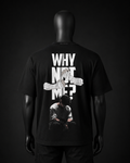 WHY NOT ME? V2 Oversized Tee — Black